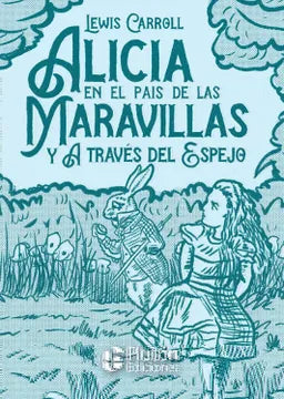 Alicia en elpais de las maravillas y a través del espejo - Lewis Carroll