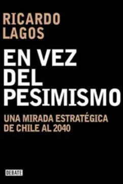 En Vez del Pesimismo - Ricardo Lagos