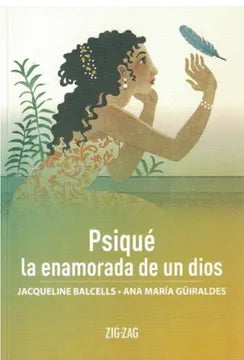 Psiqué la Enamorada de un Dios - Jacqueline Balcells y Ana María Guiraldes