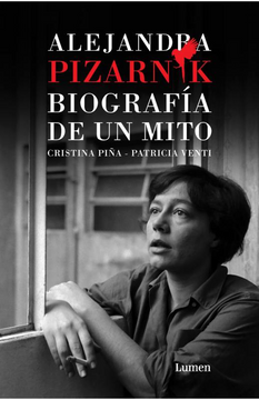 Alejandra Pizarnik: Biografía de un mito. - Cristina Piña y Patricia Venti