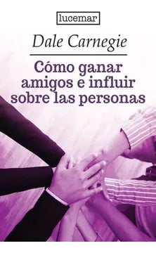 Cómo ganar amigos e influir sobre las personas - Dale Carnegie