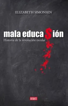 Mala Educación Historia de la Revolución Escolar - Elizabeth Simonsen