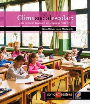 Clima social escolar: ¿Un espacio tóxico o un espacio nutritivo? - Neva Milici y Ana María Arón