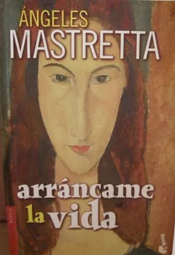 Arráncame la vida - Angeles Mastretta