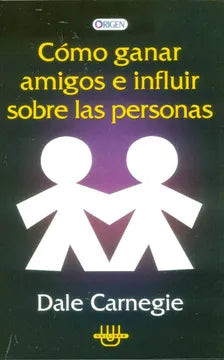 Como Ganar Amigos e Influir Sobre las Personas  - Dale Carnegie