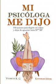 Mi psicologa me dijo - Yulibeth R G y Katherine Hoyer
