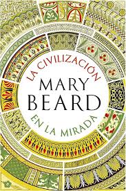 La Civilización en la Mirada - Mary Beard