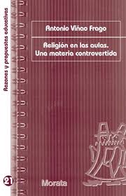 Religión en las Aulas, Una Materia Controvertida - Antonio Viñao Frago