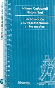 La Educación Y Su Representación En Los Medios - Jaume Carbonall y Antoni Tort