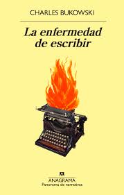 La enfermedad de escribir - Charles Bukowski