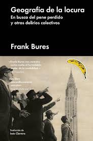 Geografía de la locura: En busca del pene perdido y otros delirios colectivos - Frank Bures