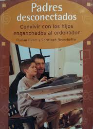 Padres desconectados: convivir con los hijos enganchados al ordenador - Florian Huber