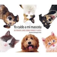 Yo cuido a mi mascota: mi primer libro sobre perros y gatos - Macarena Domínguez Ureta