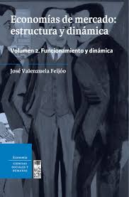 Economías de Mercado: Estructura y Dinámica volumen 2 - José Valenzuela Feijóo
