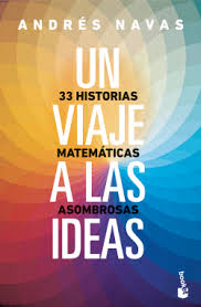 Un viaje a las ideas: 33 historias matemáticas asombrosas - Andrés Navas