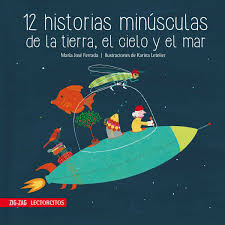 12 historias minúsculas de la tierra, el cielo y el mar - María José Ferrada