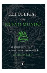 Repúblicas del Nuevo Mundo - Hilda Sabato