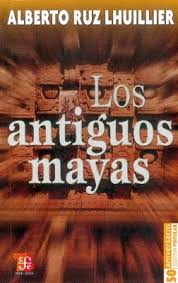 Los Antiguos Mayas - Alberto Ruz Lhuillier