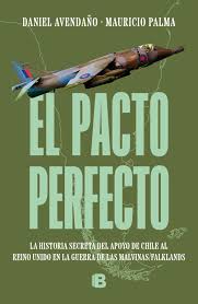 El pacto perfecto La historia oculta de la ayuda chilena al Reino Unido durante la guerra de las Malvinas -  Daniel Avendaño Mauricio Palma