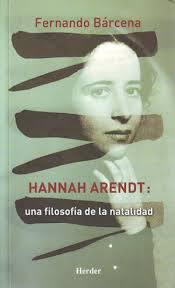 Hannah Arendt: una filosofía de la natalidad - Fernando Bárcena