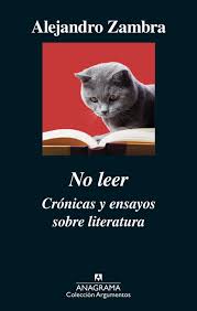 No leer: crónicas y ensayos sobre literatura - Alejandro Zambra