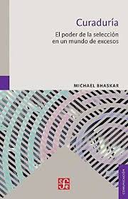 Curaduría el Poder de la Selección en un Mundo de Excesos - Michael Bhaskar