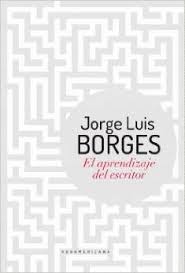 El aprendizaje del escritor - Jorge Luis Borges