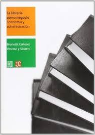 La Librería como Negocio Economía y Administración - Brunetti, Collesei, Vescovi y Sostero