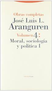 Obras Completas José Luis L. Aranguren volumen 4: Moral, Sociología y Política I