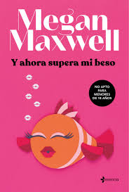 Y ahora supera mi beso - Megan Maxwell