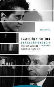 Tradición y Política Correspondencia Hannah Arendt y Gershom Scholem (1939-1964)