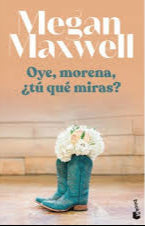 Oye, morena, ¿ Tú que miras? - Megan Maxwell