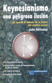 Keynesianismo una Peligrosa Ilusión - John Holloway