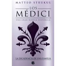 Los Médici una gran novela histórica - Matteo Strukul