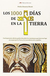 los 1000 dias de Jesus en La tierra - Pedro Donoso Brant
