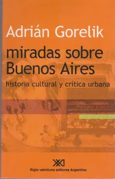 Miradas sobre Buenos Aires - Adrián Gorelik