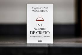 En el nombre de Cristo el poder evangélico en Chile - María Olivia Monckeberg
