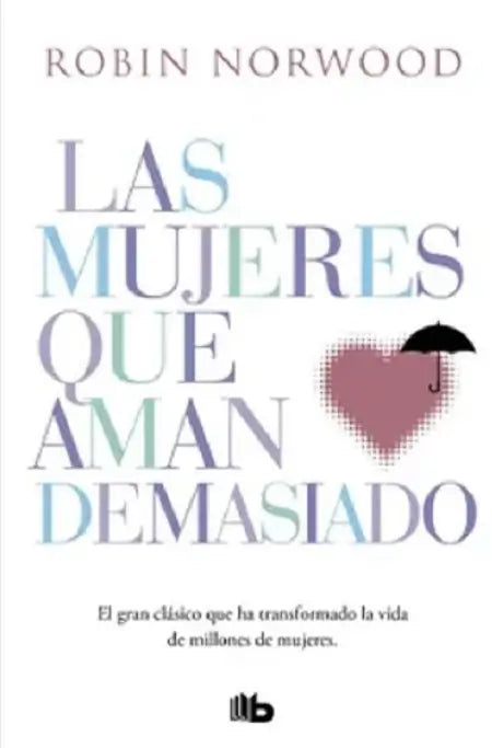 LAS MUJERES QUE AMAN DEMASIADO -  ROBIN NORWOOD