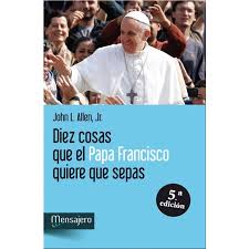 Diez cosas que el papa Francisco quiere que sepas - John Allen
