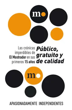 Público, Gratuito y de Calidad Las Crónicas Imperdibles de El Mostrador en sus primeros 15 años