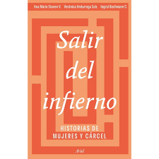 Salir del infierno historias de mujeres y cárcel - Ana María Stuven