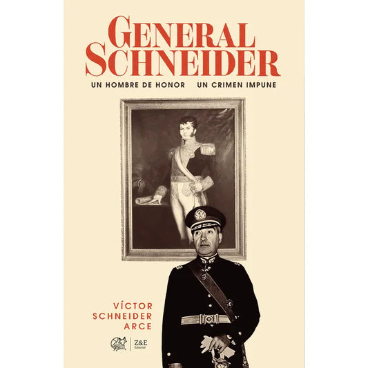 General Schneider un hombre de honor, un crimen impune - Víctor Schneider Arce