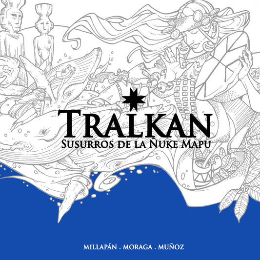 Tralkan Susurros de la Ñuke Mapu - Millapán, Moraga y Muñoz