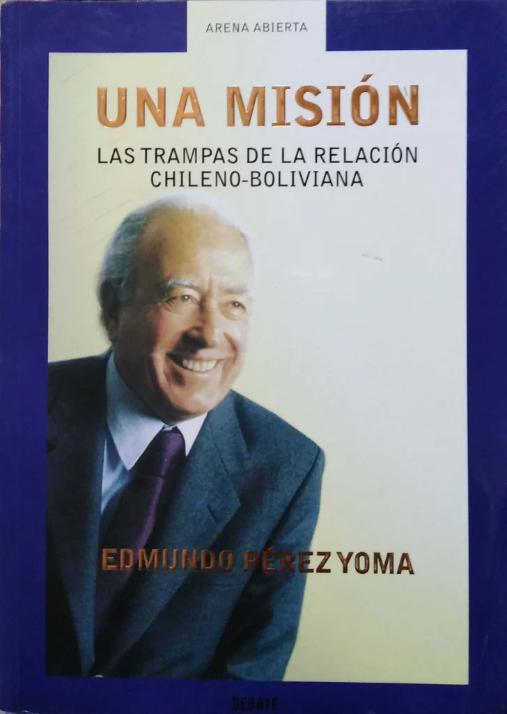 Una Misión las Trampas de la Relación Chileno-Boliviana - Edmundo Pérez Yoma